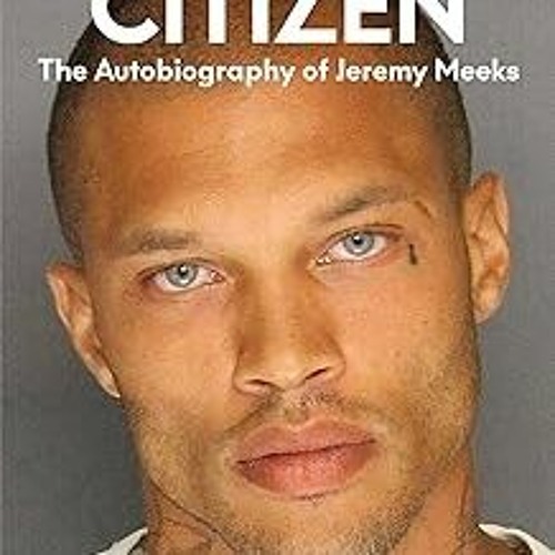 Stream [Read Book] [Model Citizen: The Autobiography of Jeremy Meeks] BBYY Jeremy  Meeks (Author) epub from Richard M. Rice | Listen online for free on  SoundCloud