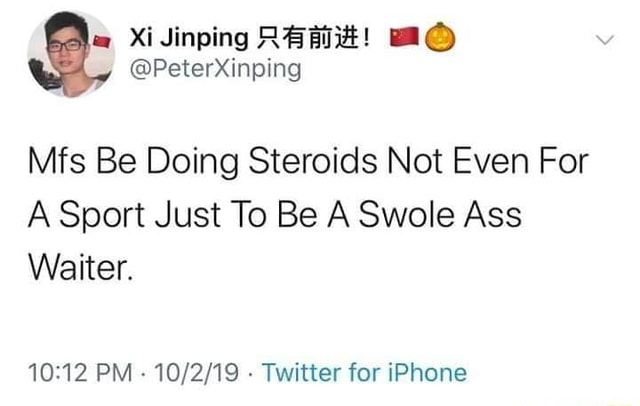 Mfs Be Doing Steroids Not Even For A Sport Just To Be A Swole Ass Waiter.  10:12 PM , 10/2/19 - Twitter for iPhone - iFunny