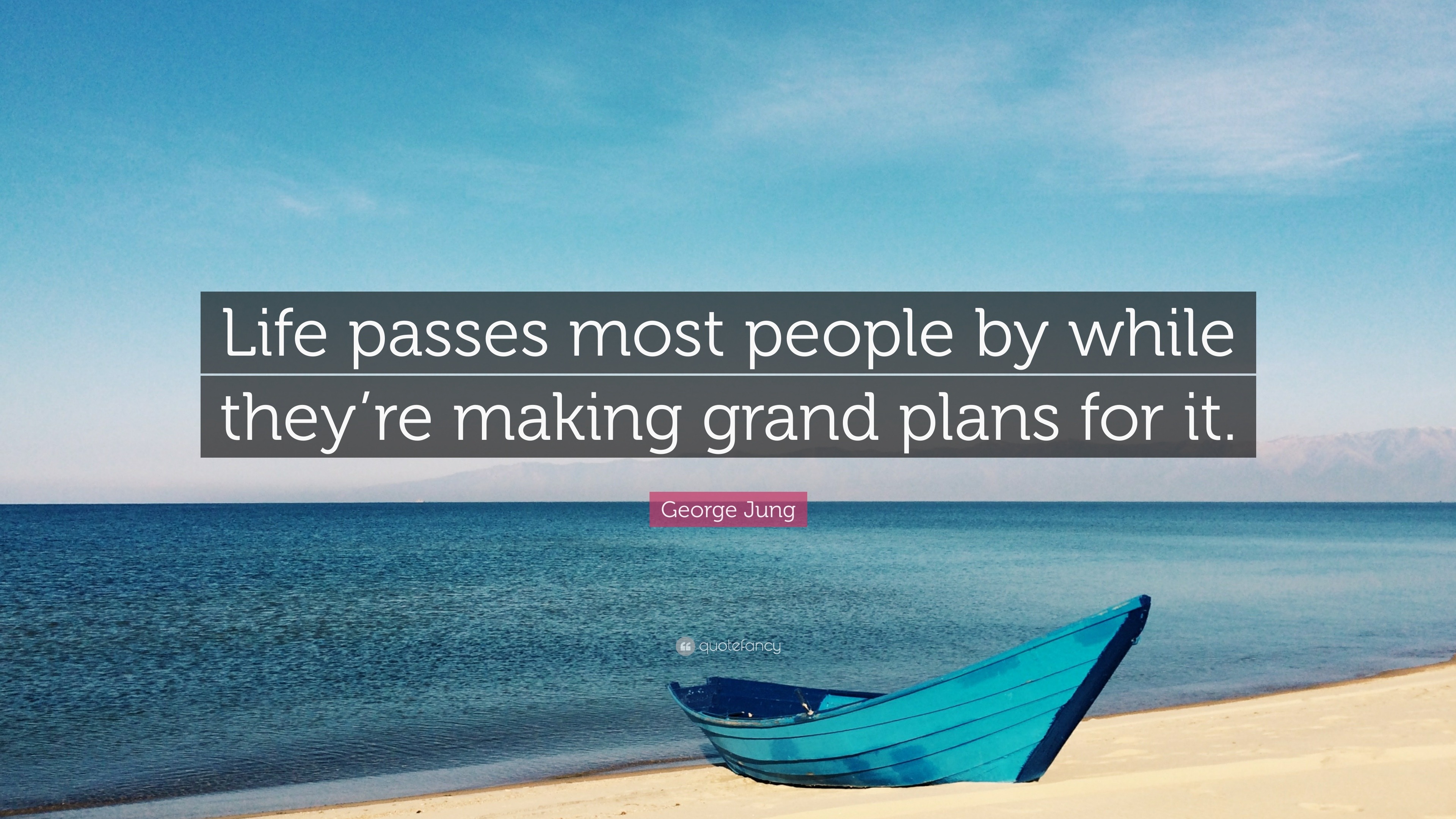 1787465-George-Jung-Quote-Life-passes-most-people-by-while-they-re-making.jpg