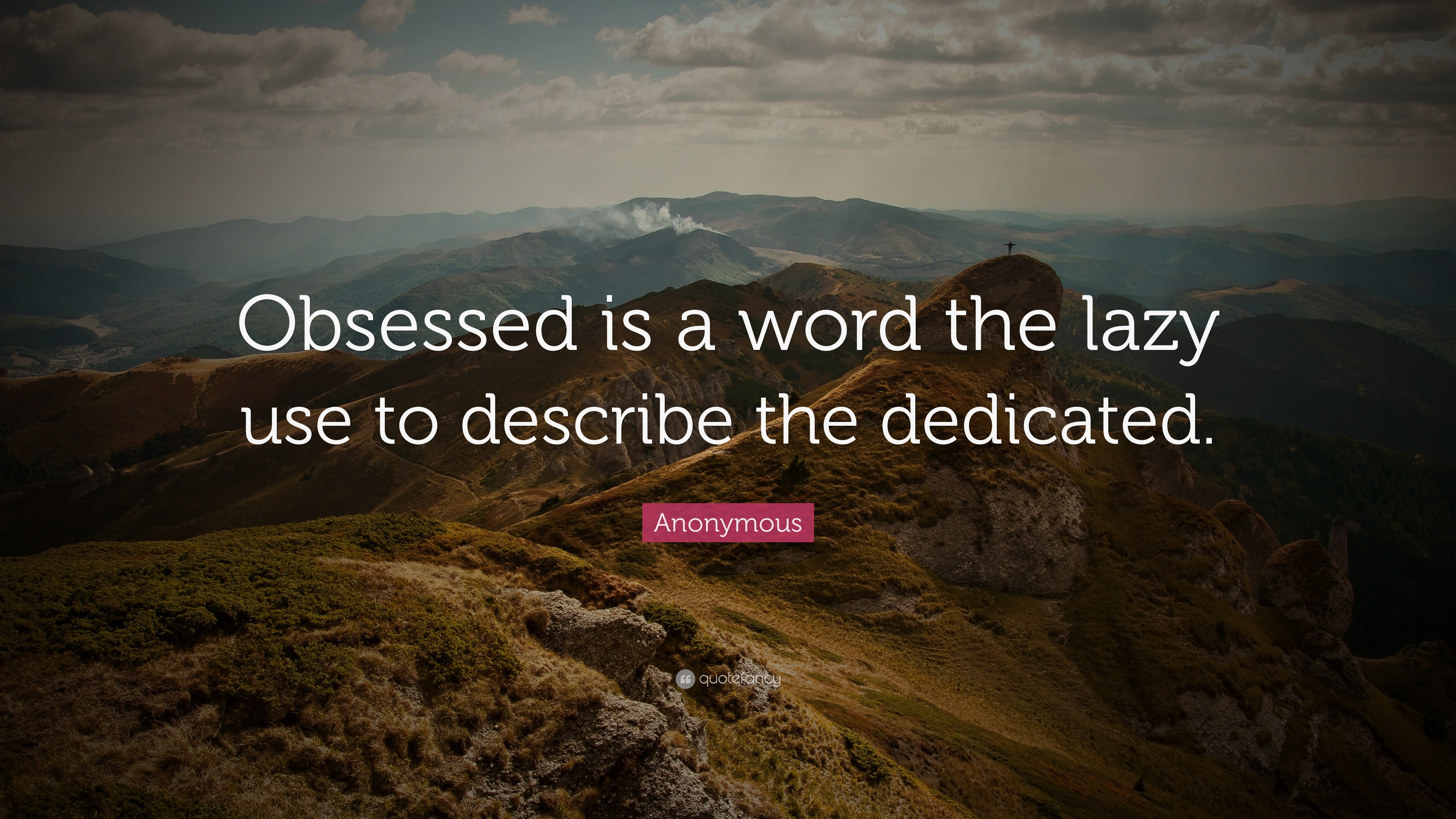 29312-Anonymous-Quote-Obsessed-is-a-word-the-lazy-use-to-describe-the.jpg