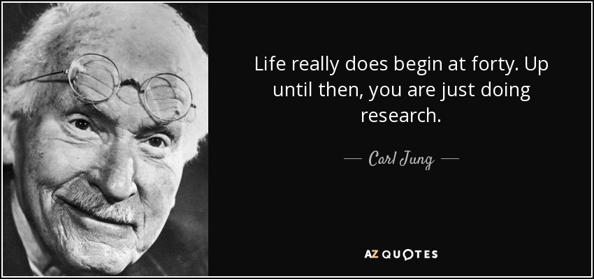quote-life-really-does-begin-at-forty-up-until-then-you-are-just-doing-research-carl-jung-65-23-17.jpg