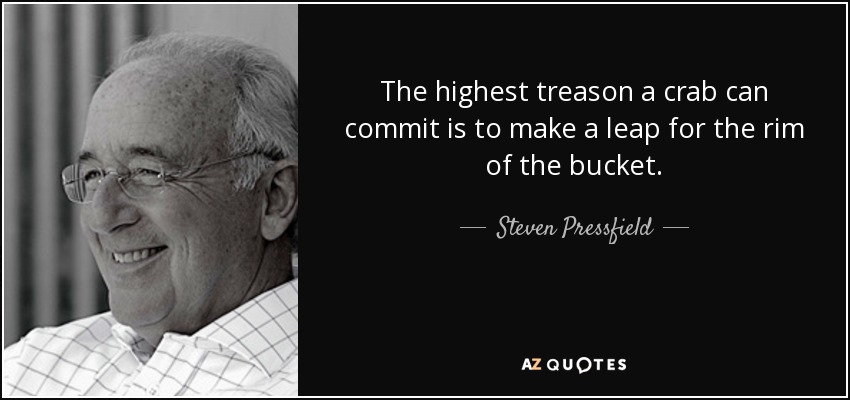 quote-the-highest-treason-a-crab-can-commit-is-to-make-a-leap-for-the-rim-of-the-bucket-steven-pressfield-70-86-39.jpg
