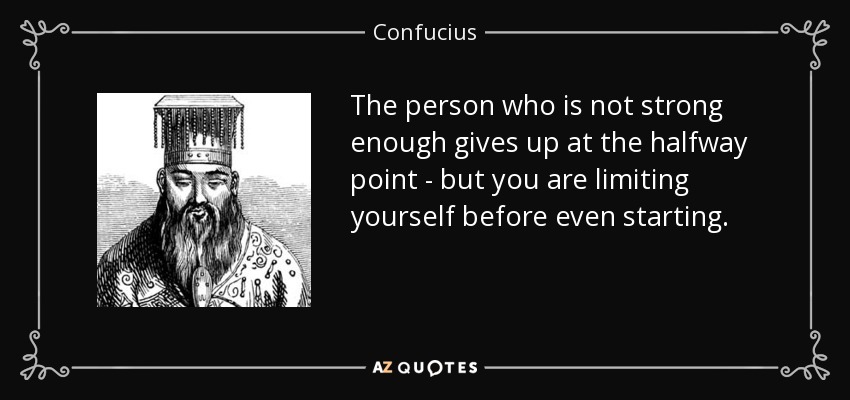 quote-the-person-who-is-not-strong-enough-gives-up-at-the-halfway-point-but-you-are-limiting-confucius-59-61-49.jpg