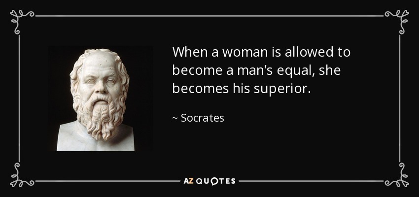 quote-when-a-woman-is-allowed-to-become-a-man-s-equal-she-becomes-his-superior-socrates-146-58-74.jpg