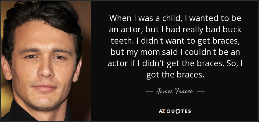 quote-when-i-was-a-child-i-wanted-to-be-an-actor-but-i-had-really-bad-buck-teeth-i-didn-t-james-franco-62-30-13.jpg