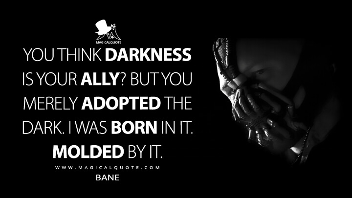 You think darkness is your ally? But you merely adopted the dark. I was  born in it. Molded by it. - MagicalQuote You think darkness is your ally? But you merely adopted the dark. I was  born in it. Molded by it. - MagicalQuote